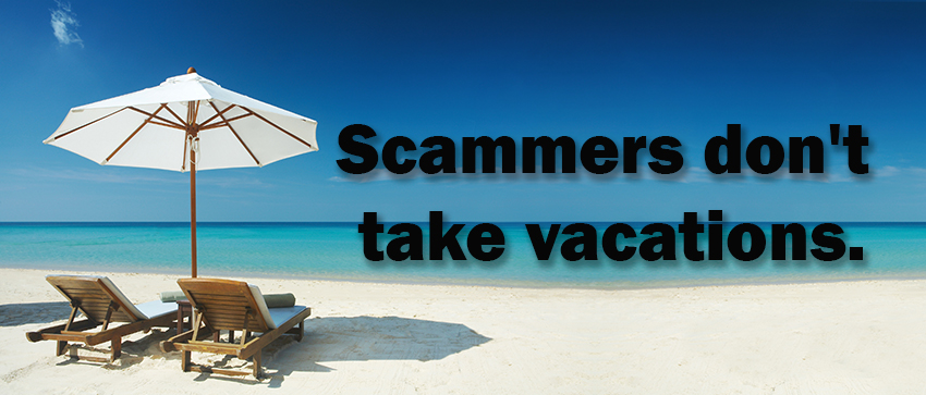 Scammers Dont Take Vacations